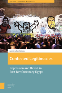 Contested Legitimacies: Repression and Revolt in Post-Revolutionary Egypt