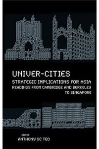 Univer-cities: Strategic Implications For Asia - Readings From Cambridge And Berkeley To Singapore
