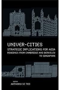 Univer-Cities: Strategic Implications for Asia - Readings from Cambridge and Berkeley to Singapore