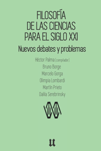 Filosofía de las ciencias para el siglo XXI: Nuevos debates y problemas