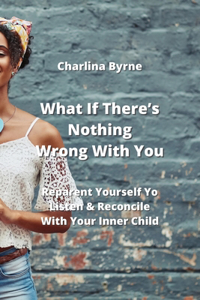 What If There's Nothing Wrong With You