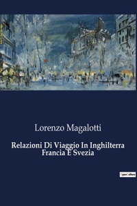 Relazioni Di Viaggio In Inghilterra Francia E Svezia