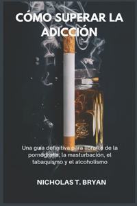 Cómo Superar La Adicción