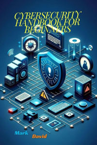 Cybersecurity Handbook for Beginners