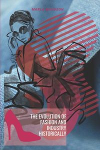 Evolution Of Fashion And Industry Historically