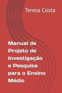 Manual de Projeto de Investigação e Pesquisa para o Ensino Médio