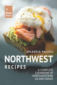 Splendid Pacific Northwest Recipes