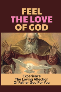 Feel The Love Of God