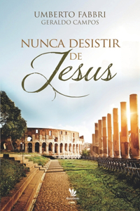 Nunca desistir de Jesus