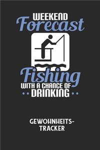 WEEKEND FORECAST FISHING WITH A CHANCE OF DRINKING - Gewohnheitstracker