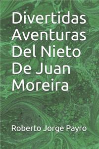 Divertidas Aventuras Del Nieto De Juan Moreira