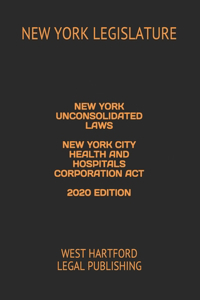 New York Unconsolidated Laws New York City Health and Hospitals Corporation ACT 2020 Edition