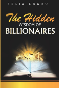 The Hidden Wisdom of Billionaires