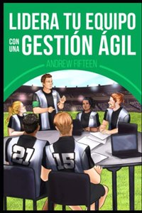 Lidera Tu Equipo con una Gestión Ágil