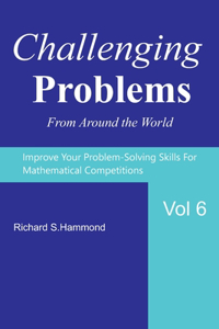 Challenging Problems from Around the World Vol. 6