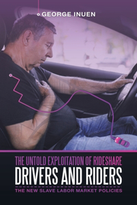 Untold Exploitation of Rideshare Drivers and Riders