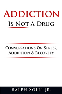 Addiction Is Not A Drug
