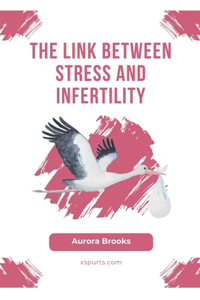 Link Between Stress and Infertility