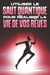 Utiliser le saut quantique pour réaliser la vie de vos rêves