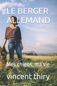 Berger Allemand: Mes chiens, ma vie