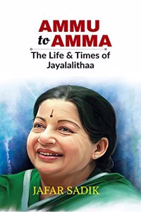 Ammu to Amma : The Life & Times of Jayalalithaa