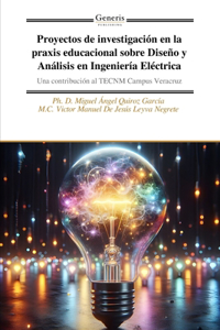 Proyectos de investigación en la praxis educacional sobre Diseño y Análisis en Ingeniería Eléctrica