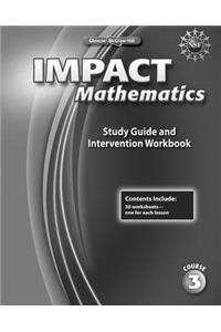 Impact Mathematics Study Guide and Intervention Workbook, Course 3