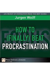 How to (Finally) Beat Procrastination