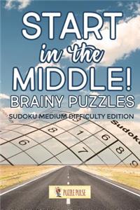 Start In The Middle! Brainy Puzzles
