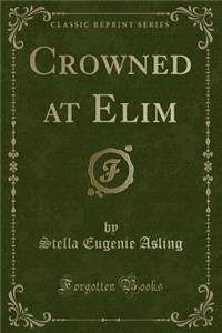 Crowned at Elim (Classic Reprint)