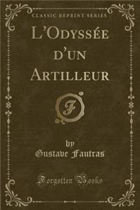 L'Odyssï¿½e d'Un Artilleur (Classic Reprint)