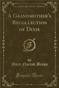 A Grandmother's Recollection of Dixie (Classic Reprint)