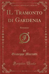 Il Tramonto Di Gardenia: Romanzo (Classic Reprint)