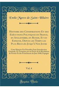 Histoire Des Conspirations Et Des Exécutions Politiques En France, En Angleterre, En Russie, Et En Espagne, Depuis Les Temps Les Plus Reculés Jusqu'á Nos Jours, Vol. 4
