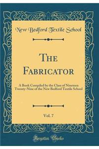 The Fabricator, Vol. 7: A Book Compiled by the Class of Nineteen Twenty-Nine of the New Bedford Textile School (Classic Reprint)