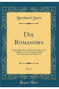 Die Romanows, Vol. 2: Intime Episoden Aus Ihrem Familien-Und Hofleben; Von Den Kindern Pauls Des Irrsinnigen Bis Nikolay II (Classic Reprint)