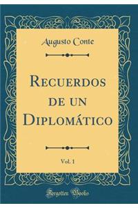Recuerdos de Un DiplomÃ¡tico, Vol. 1 (Classic Reprint)
