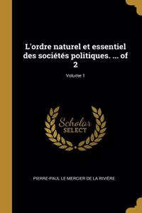 L'ordre naturel et essentiel des sociétés politiques. ... of 2; Volume 1