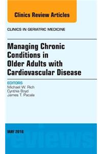 Managing Chronic Conditions in Older Adults with Cardiovascular Disease, an Issue of Clinics in Geriatric Medicine