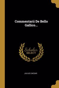 Commentarii De Bello Gallico...