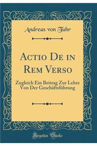 Actio De in Rem Verso: Zugleich Ein Beitrag Zur Lehre Von Der Geschäftsführung (Classic Reprint)