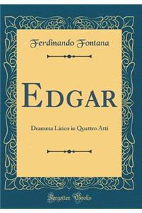 Edgar: Dramma Lirico in Quattro Atti (Classic Reprint)