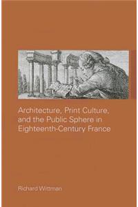 Architecture, Print Culture and the Public Sphere in Eighteenth-Century France