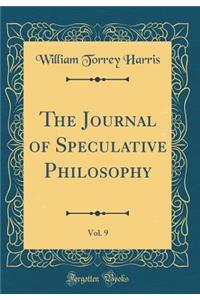 The Journal of Speculative Philosophy, Vol. 9 (Classic Reprint)