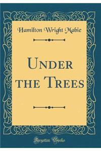 Under the Trees (Classic Reprint)