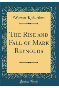 The Rise and Fall of Mark Reynolds (Classic Reprint)