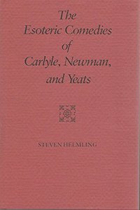 Esoteric Comedies of Carlyle, Newman, and Yeats