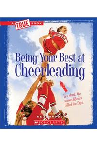 Being Your Best at Cheerleading (a True Book: Sports and Entertainment) (Library Edition)