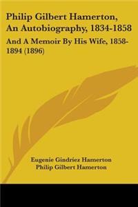 Philip Gilbert Hamerton, An Autobiography, 1834-1858