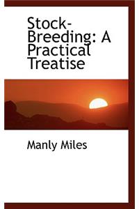 Stock-Breeding: A Practical Treatise